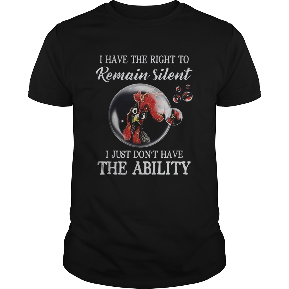 I have the right to remain silent i just dont have the ability shirt I have the right to remain silent i just dont have the ability shirt