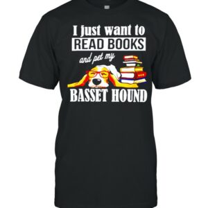 I just want red books and pet my basset hound shirt