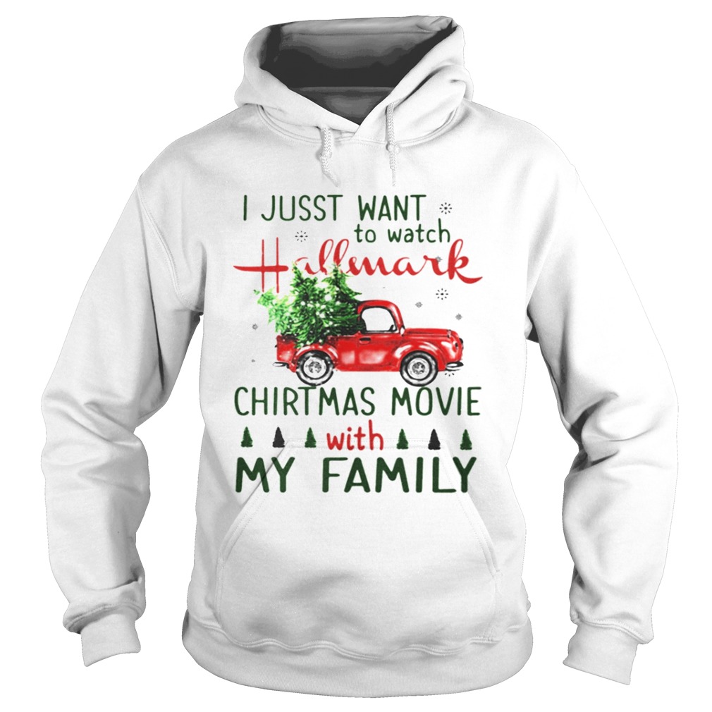 I just want to watch Hallmark Christmas Movies with family tree truck shirt I just want to watch Hallmark Christmas Movies with family tree truck shirt