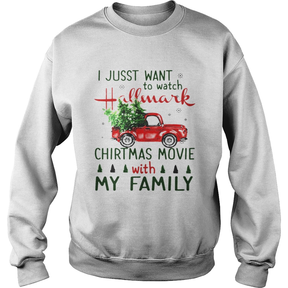 I just want to watch Hallmark Christmas Movies with family tree truck shirt I just want to watch Hallmark Christmas Movies with family tree truck shirt