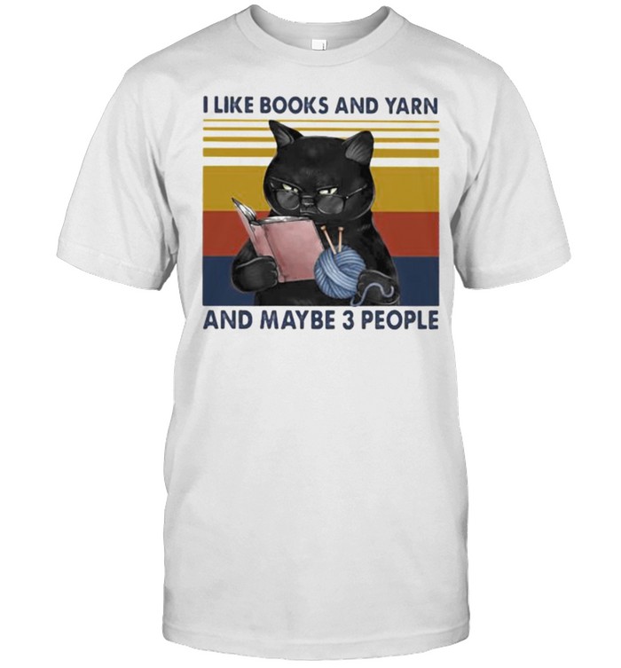 I like books and yarn and maybe 3 people cat vintage shirt I like books and yarn and maybe 3 people cat vintage shirt