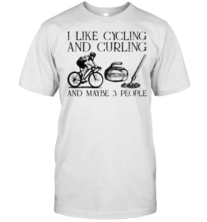 I like cycling and curling and maybe 3 people shirt I like cycling and curling and maybe 3 people shirt