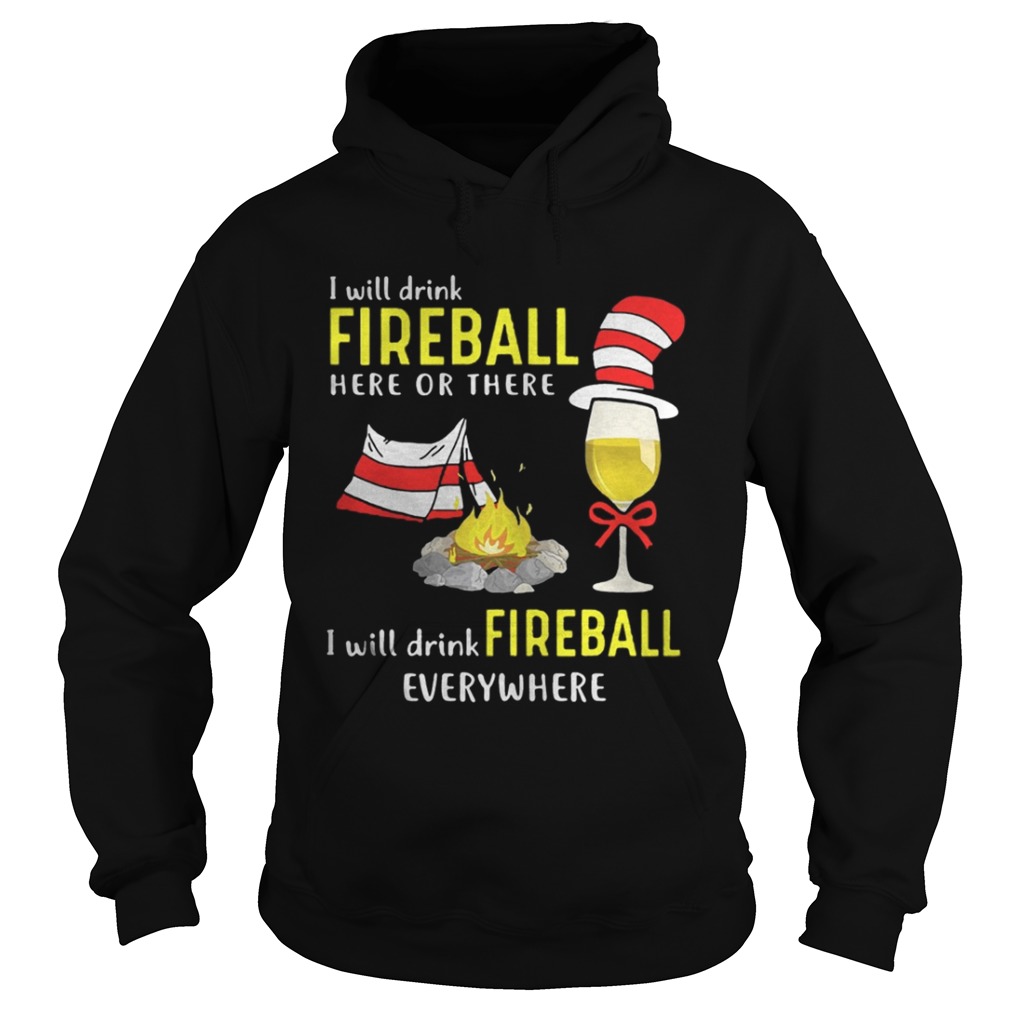I will drink fireball here or there I will drink fireball everywhere shirt I will drink fireball here or there I will drink fireball everywhere shirt
