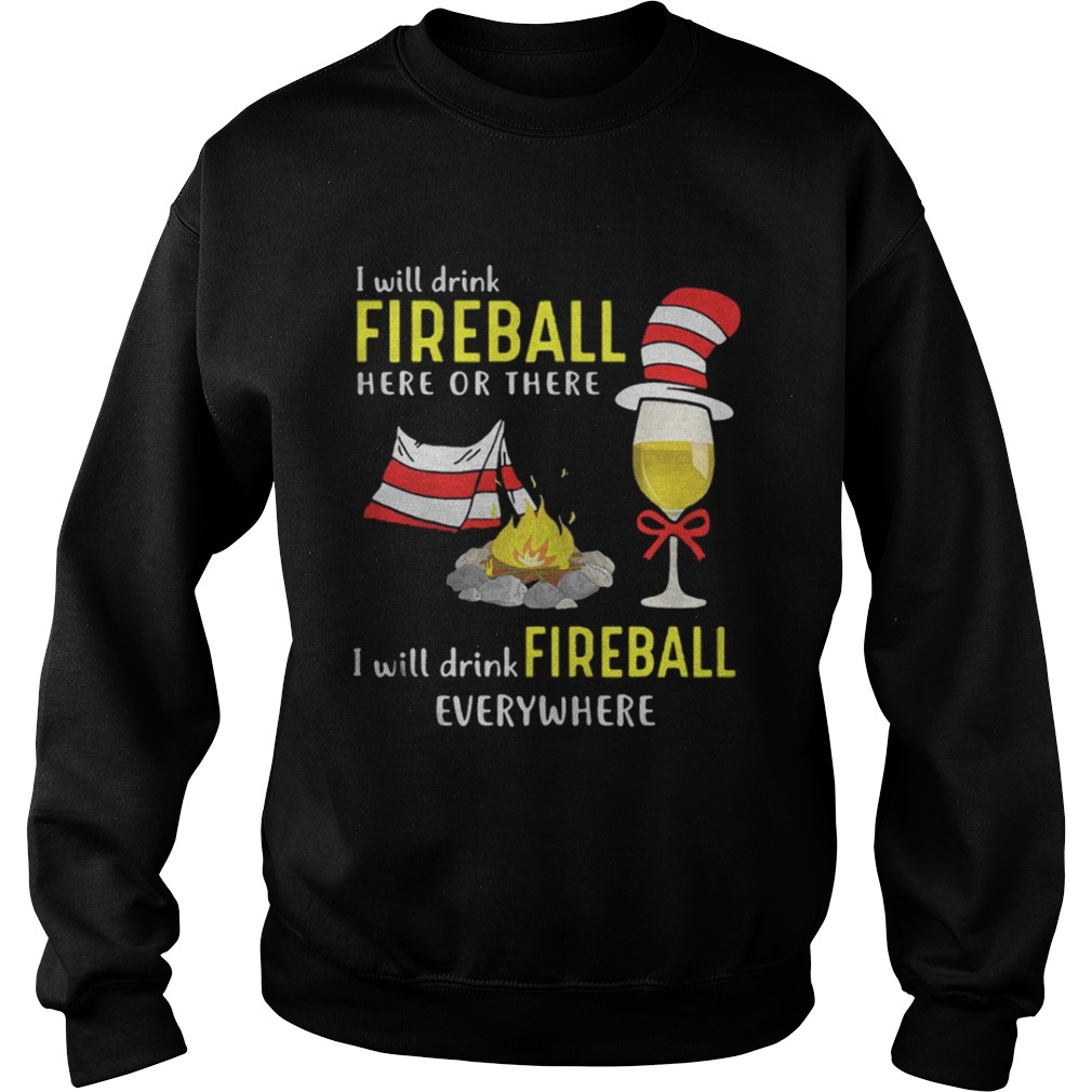 I will drink fireball here or there I will drink fireball everywhere shirt I will drink fireball here or there I will drink fireball everywhere shirt