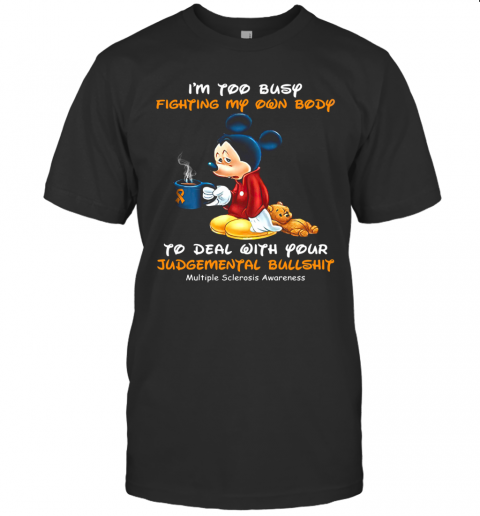 I’M Too Busy Fighting My Own Body To Deal With Your Mickey Mouse Cancer Awareness T-Shirt
