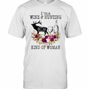 I’M A Wine And Hunting Kind Of Woman Flowers T-Shirt