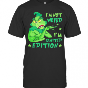 I’M Not Weird I’M Limited Edition Grinch T-Shirt