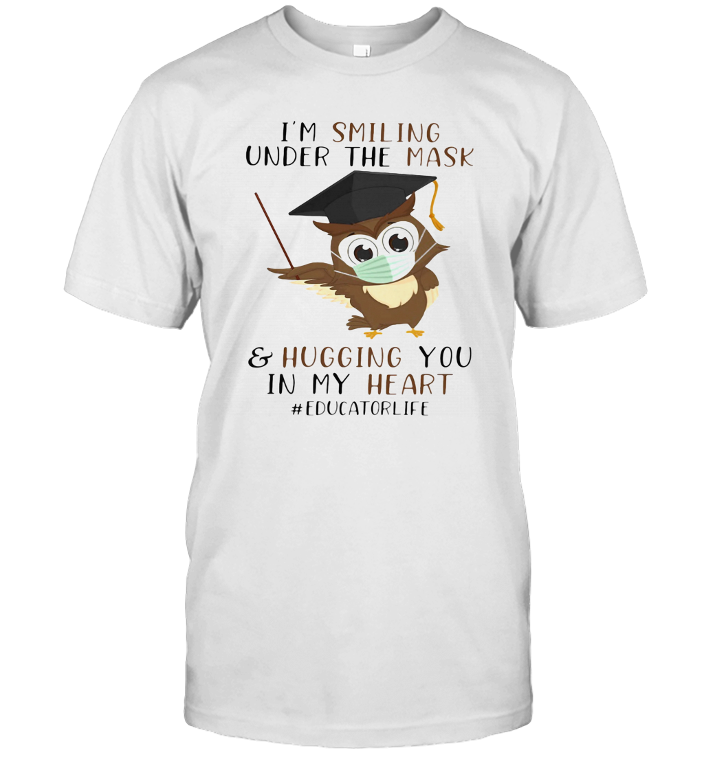 I'M Smiling Under The Mask And Hugging You In My Heart Educatorlife T-Shirt I'M Smiling Under The Mask And Hugging You In My Heart Educatorlife T-Shirt