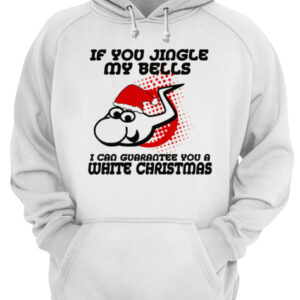 If Jingle My Bells I Can Guarantee You A White Christmas shirt 3