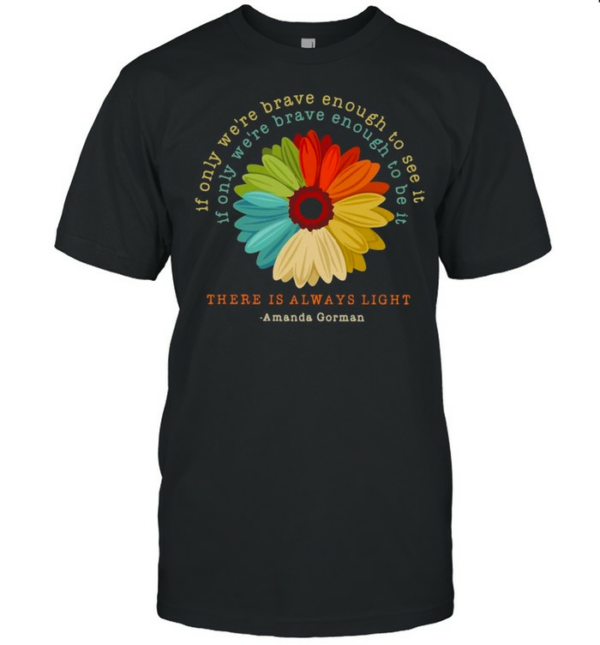 If Only We’re Brave Enough To See It If Only We’re Brave Enough To Be It Amanda Gorman Shirt