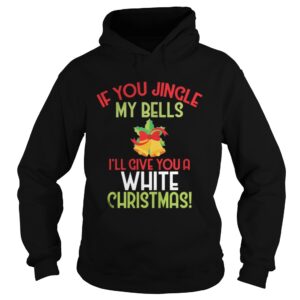 If You Jingle My Bell I’ll Give You A White Christmas Tee Shirt
