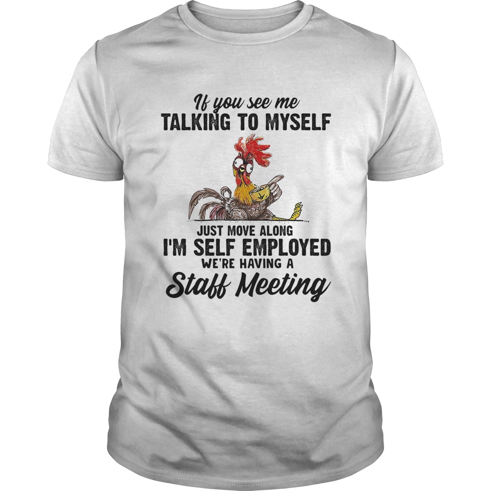 If You See Me Talking To Myself Just Move Along Im Self Employed Were Having A Staff Meeting Chic If You See Me Talking To Myself Just Move Along Im Self Employed Were Having A Staff Meeting Chic