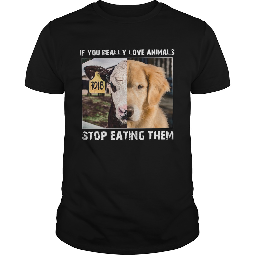 If you really love animals stop eating them shirt If you really love animals stop eating them shirt