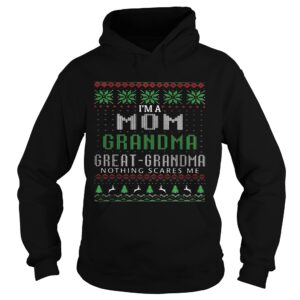 Im A Mom Grandma Great Grandma Nothing Scares Me Ugly Christmas shirt