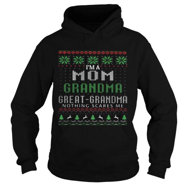 Im A Mom Grandma Great Grandma Nothing Scares Me Ugly Christmas shirt