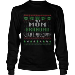 Im A Mom Grandma Great Grandma Nothing Scares Me Ugly Christmas shirt