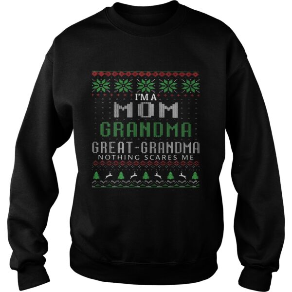 Im A Mom Grandma Great Grandma Nothing Scares Me Ugly Christmas shirt