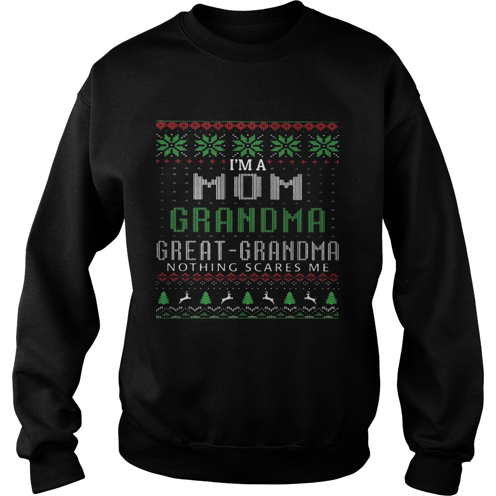 Im A Mom Grandma Great Grandma Nothing Scares Me Ugly Christmas shirt Im A Mom Grandma Great Grandma Nothing Scares Me Ugly Christmas shirt