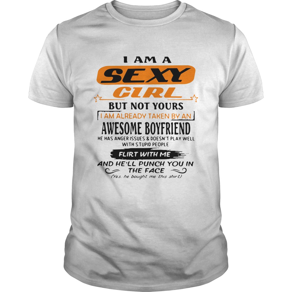 Im A Sexy Girl But Not Yours I Am Already Taken By An Awesome Boyfriend Shirt Im A Sexy Girl But Not Yours I Am Already Taken By An Awesome Boyfriend Shirt