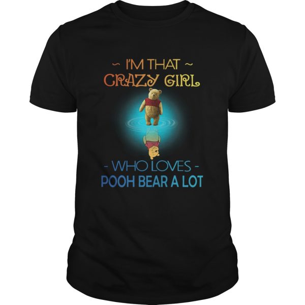 Im Crazy Girl Who Loves Pooh Bear A Lot shirt
