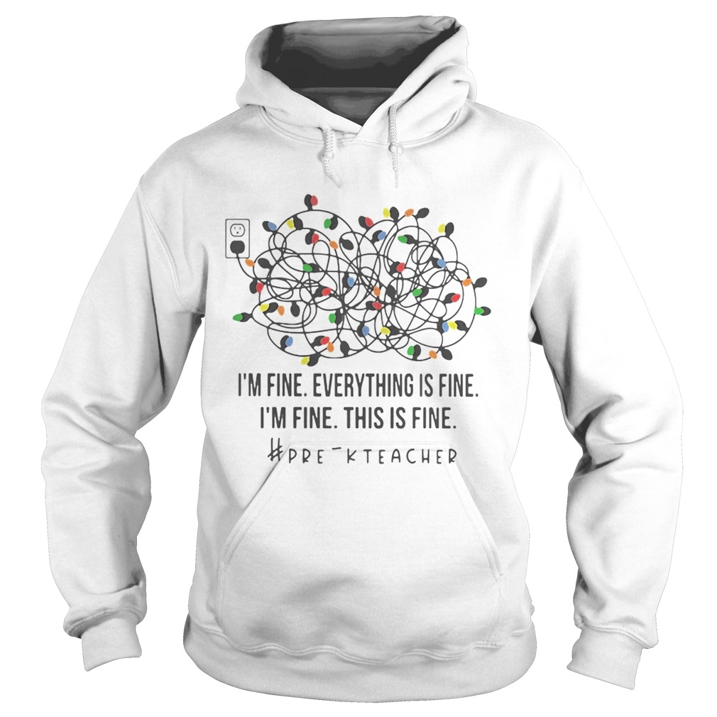 Im Fine Everything Is Fine Im Fine This Is Fine Prek Teacher shirt Im Fine Everything Is Fine Im Fine This Is Fine Prek Teacher shirt