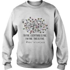 Im Fine Everything Is Fine Im Fine This Is Fine Prek Teacher shirt 3
