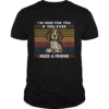 Im Here For You If You Ever Need A Friend Vintage shirt