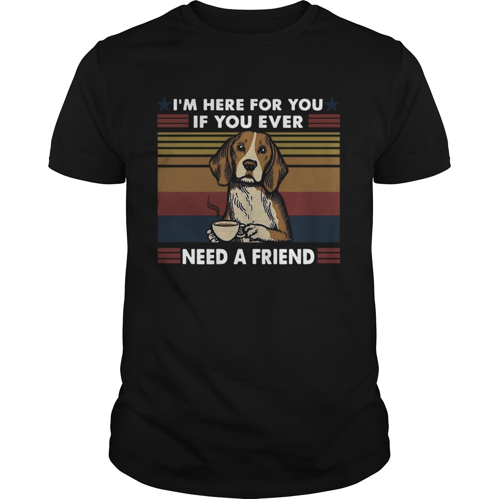 Im Here For You If You Ever Need A Friend Vintage shirt Im Here For You If You Ever Need A Friend Vintage shirt