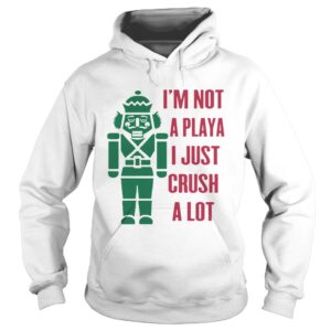 Im Not A Playa I Just Crush A Lot Christmas shirt