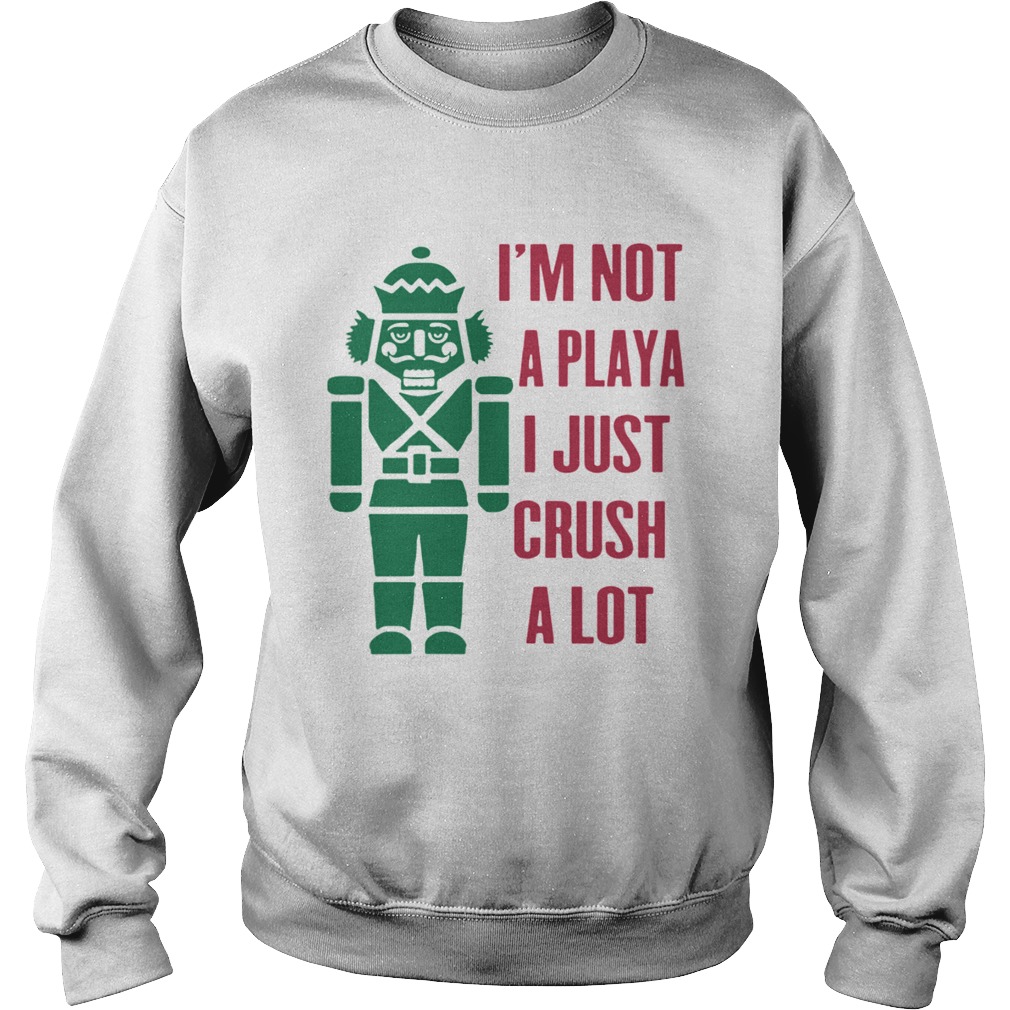 Im Not A Playa I Just Crush A Lot Christmas shirt Im Not A Playa I Just Crush A Lot Christmas shirt