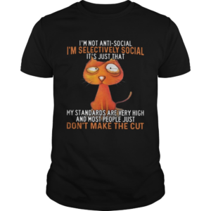 Im Not Antisocial Im Selectively Social Its Just That My Standards Are Very High And Most People