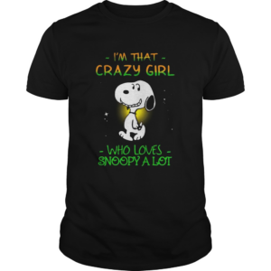 Im That Crazy Girl Who Loves Snoopy A Lot shirt