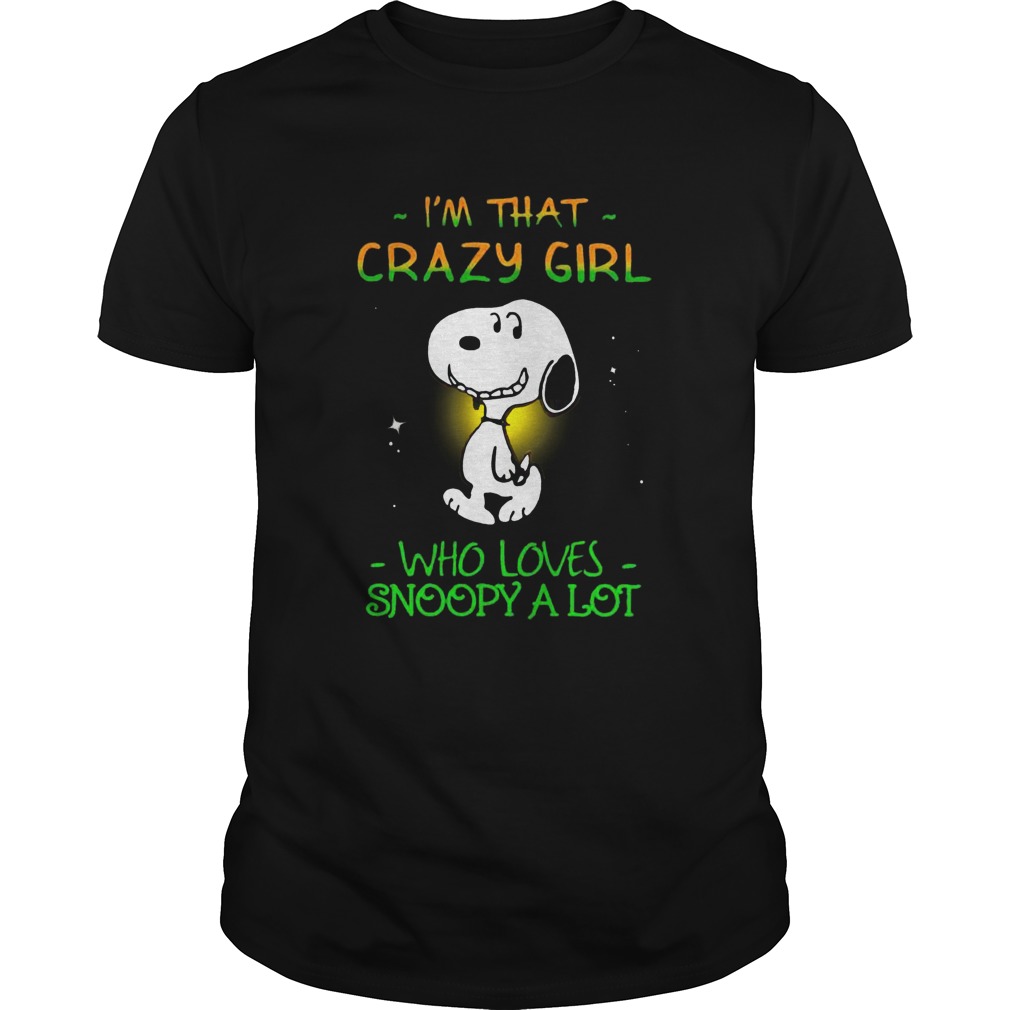 Im That Crazy Girl Who Loves Snoopy A Lot shirt Im That Crazy Girl Who Loves Snoopy A Lot shirt