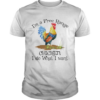 Im a free range chicken I do what I want shirt