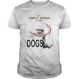 Im a simple woman I like coffee and dogs shirt