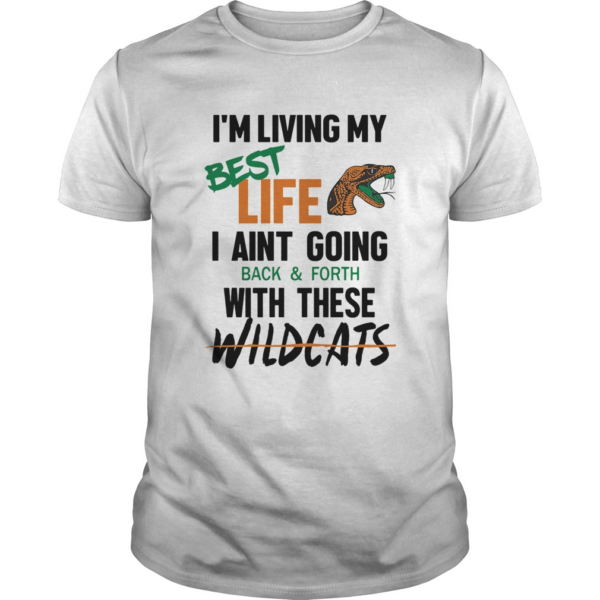 Im living my best life I aint going back and forth with these wildcats shirt