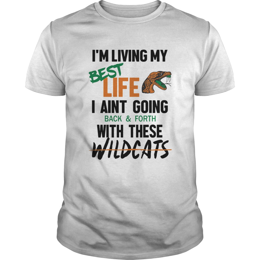 Im living my best life I aint going back and forth with these wildcats shirt Im living my best life I aint going back and forth with these wildcats shirt