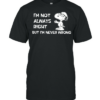 Im not always right but im never wrong snoopy shirt