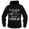 Im so cute even the Grinch wants to steal me shirt