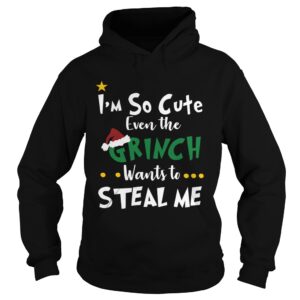 Im so cute even the Grinch wants to steal me shirt