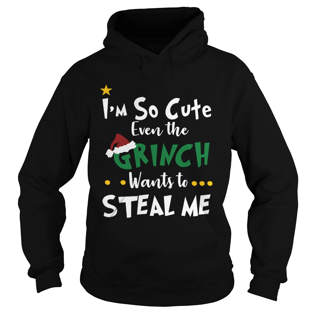 Im so cute even the Grinch wants to steal me shirt Im so cute even the Grinch wants to steal me shirt