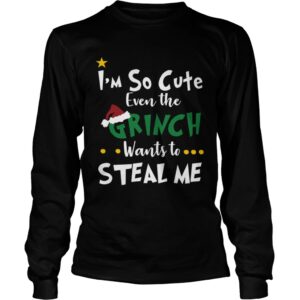 Im so cute even the Grinch wants to steal me shirt