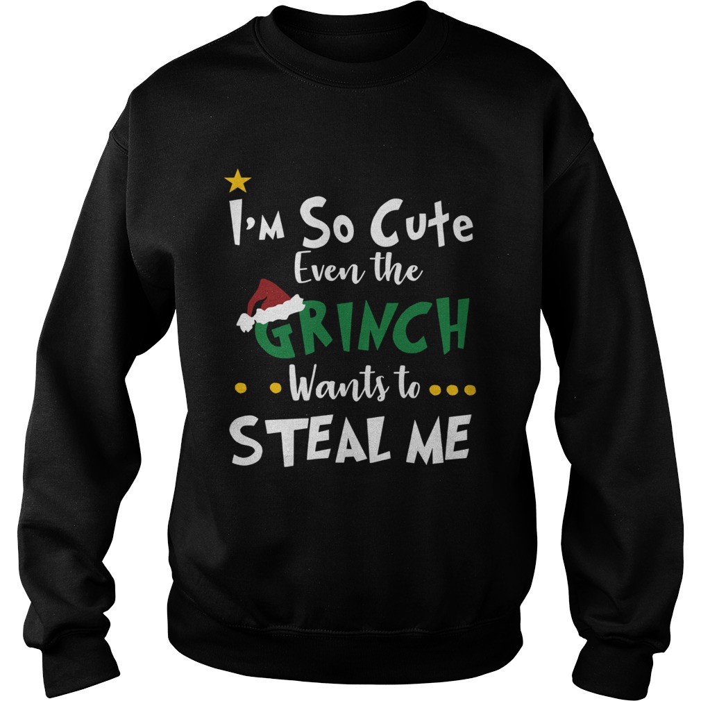 Im so cute even the Grinch wants to steal me shirt Im so cute even the Grinch wants to steal me shirt