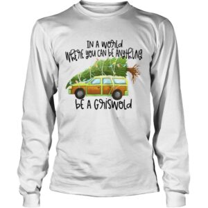 In A World Where You Can Be Anything Be A Griswold shirt