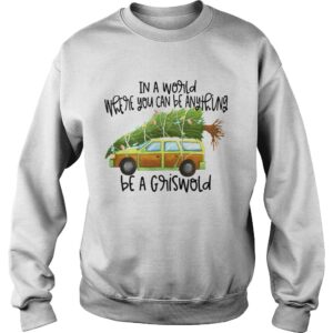 In A World Where You Can Be Anything Be A Griswold shirt 3