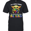 In A World Where You Can Be Anything Be Kind Baby Yoda Autism Shirt
