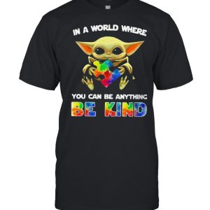 In A World Where You Can Be Anything Be Kind Baby Yoda Autism Shirt