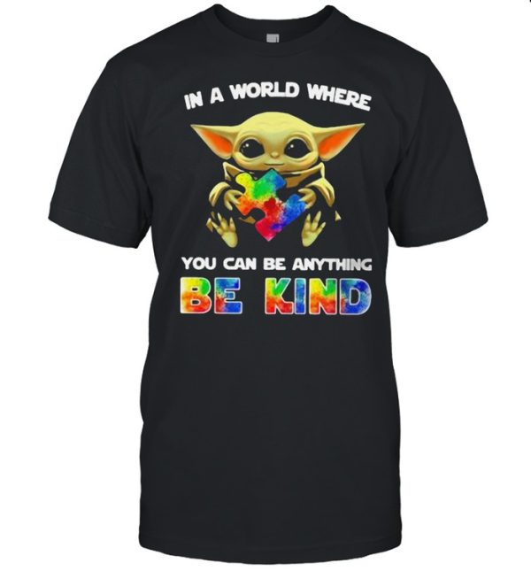 In A World Where You Can Be Anything Be Kind Baby Yoda Autism Shirt