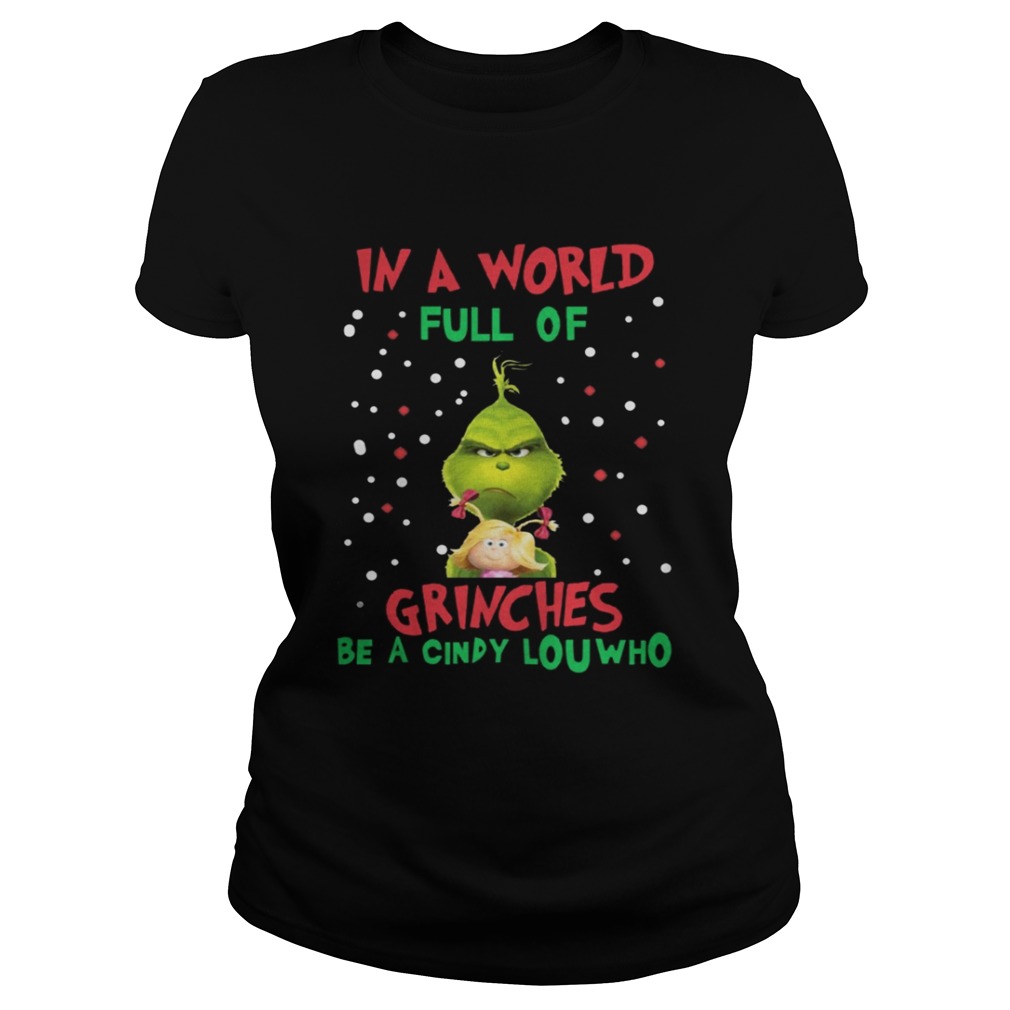 In a world full of Grinches be a cindy lou who Shirt In a world full of Grinches be a cindy lou who Shirt