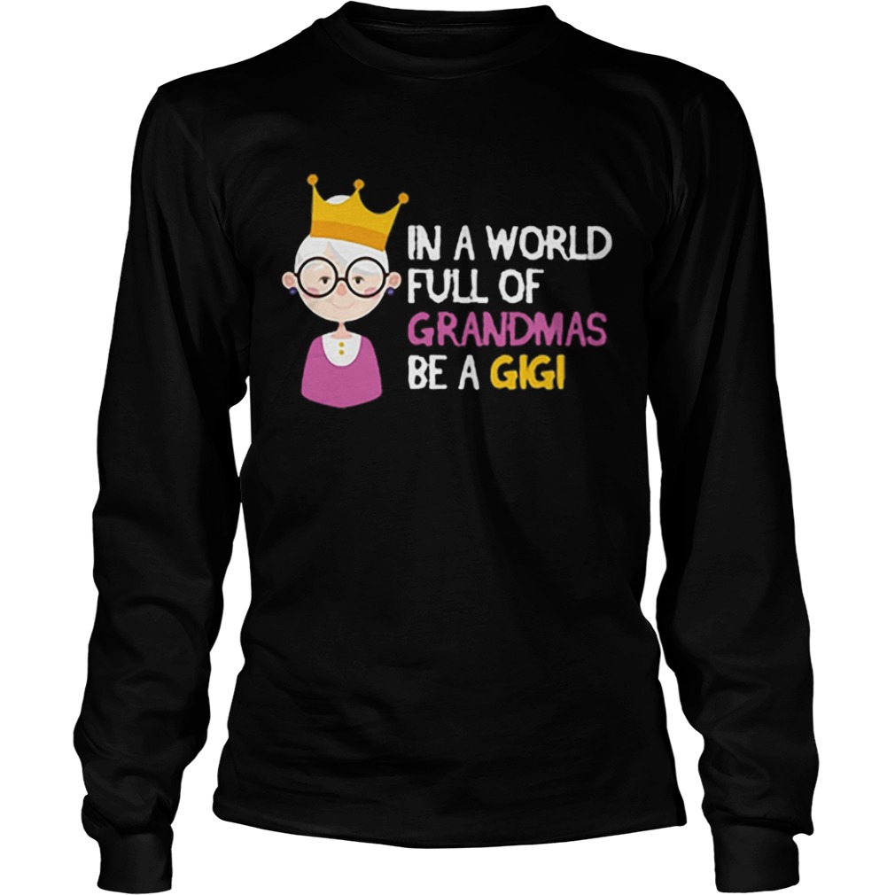 In a world full of grandmas be a gigi Christmas shirt In a world full of grandmas be a gigi Christmas shirt